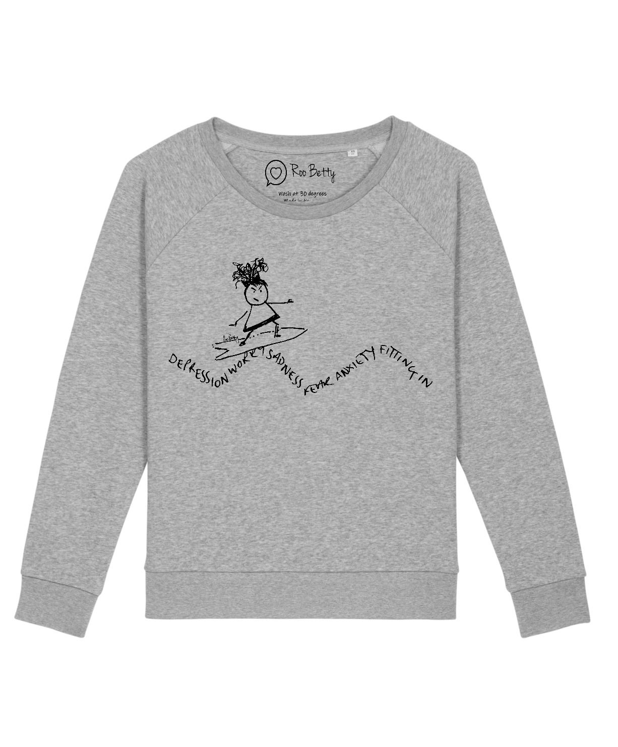 Organic Cotton and recycled polyester grey sweatshirt with Roo Betty cartoon of a girl on a surf board the waves are depicted as black ink words - sadness, depression, anxiety, from the Jon Kabat Zin quote, 'You can't stop the waves, but you can learn to surf' 